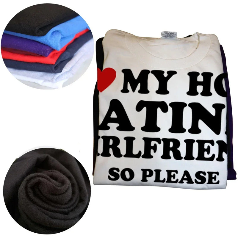 I Love My Hot Latina Girlfriend T Shirts I Heart My Hot Latina Cotton Streetwear Valentine's Day Gifts T-shirt Mens Clothing