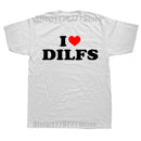Funny I Love DILFs Heart Cool T Shirts Summer Style Graphic Cotton Streetwear Short Sleeve Birthday Gifts T-shirt Mens Clothing